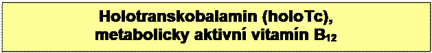 Textové pole: Holotranskobalamin (holoTc),
metabolicky aktivní vitamín B12 


